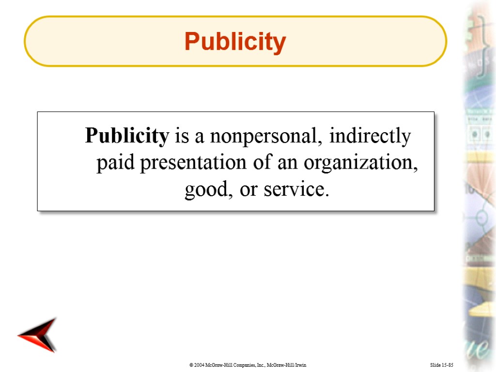 Slide 15-85 Publicity is a nonpersonal, indirectly paid presentation of an organization, good, or